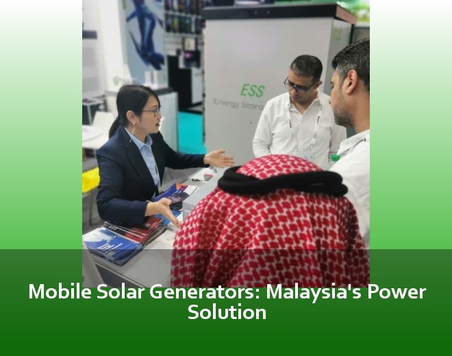 Mobile Solar Generators: Malaysia's Power Solution